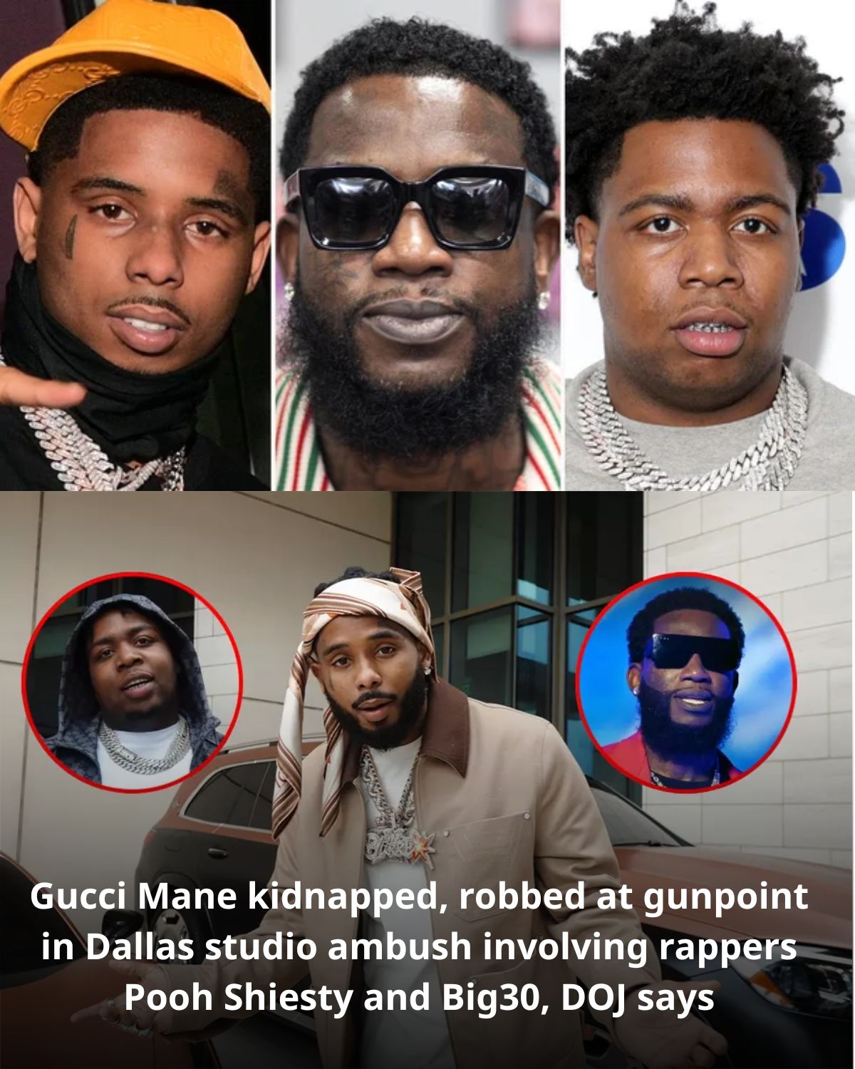 Gucci Mane kidnapped, robbed at gunpoint in Dallas studio ambush involving rappers Pooh Shiesty and Big30, DOJ says